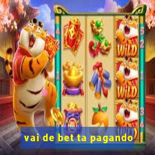 vai de bet ta pagando